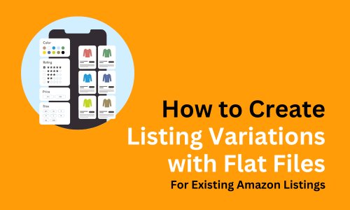 How to Create Listings Variations with Flat Files for Existing Amazon Listings